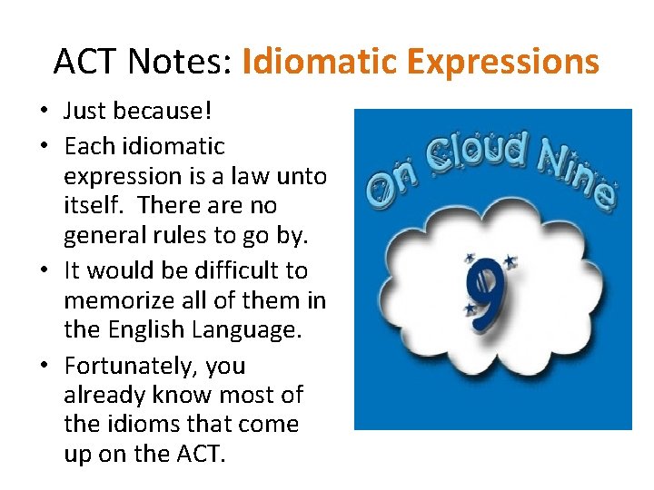 ACT Notes: Idiomatic Expressions • Just because! • Each idiomatic expression is a law