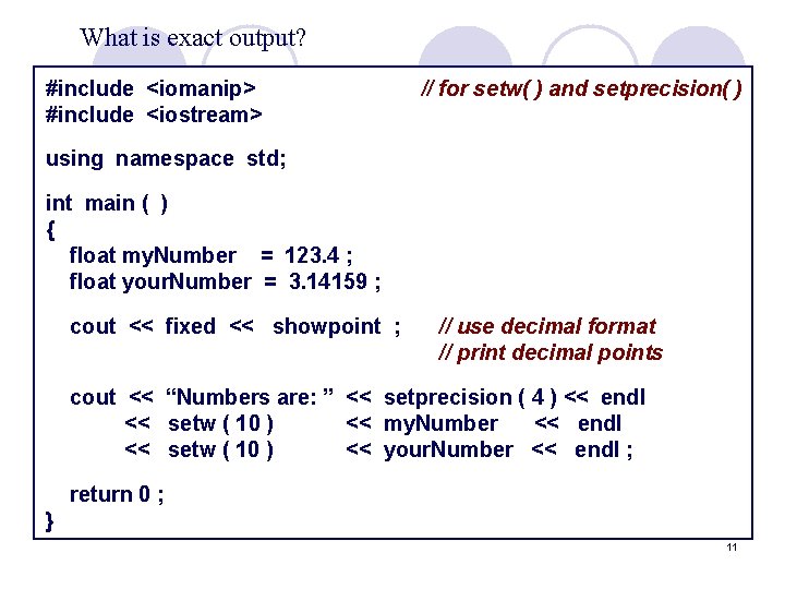 What is exact output? #include <iomanip> #include <iostream> // for setw( ) and setprecision(