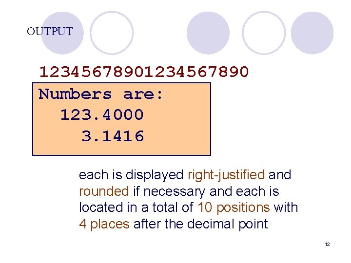OUTPUT 1234567890 Numbers are: 123. 4000 3. 1416 each is displayed right-justified and rounded