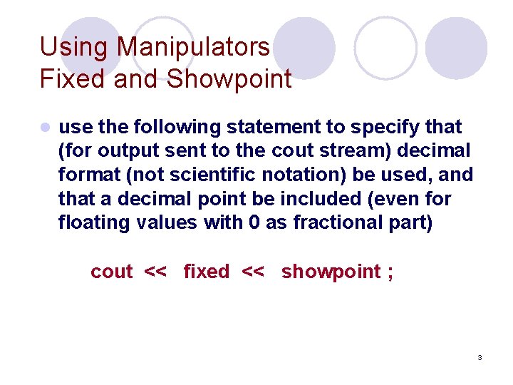 Using Manipulators Fixed and Showpoint l use the following statement to specify that (for