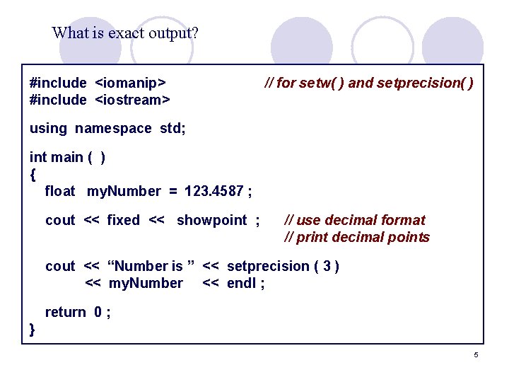 What is exact output? #include <iomanip> #include <iostream> // for setw( ) and setprecision(