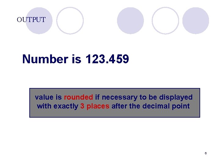 OUTPUT Number is 123. 459 value is rounded if necessary to be displayed with