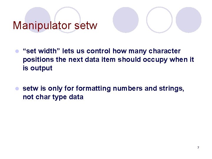 Manipulator setw l “set width” lets us control how many character positions the next