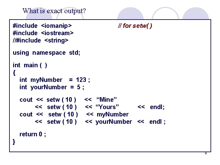 What is exact output? #include <iomanip> #include <iostream> //#include <string> // for setw( )