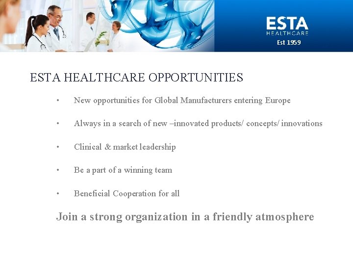 Est 1959 ESTA HEALTHCARE OPPORTUNITIES • New opportunities for Global Manufacturers entering Europe •