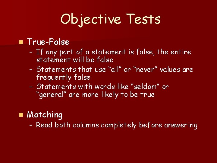 Objective Tests n True-False n Matching – If any part of a statement is