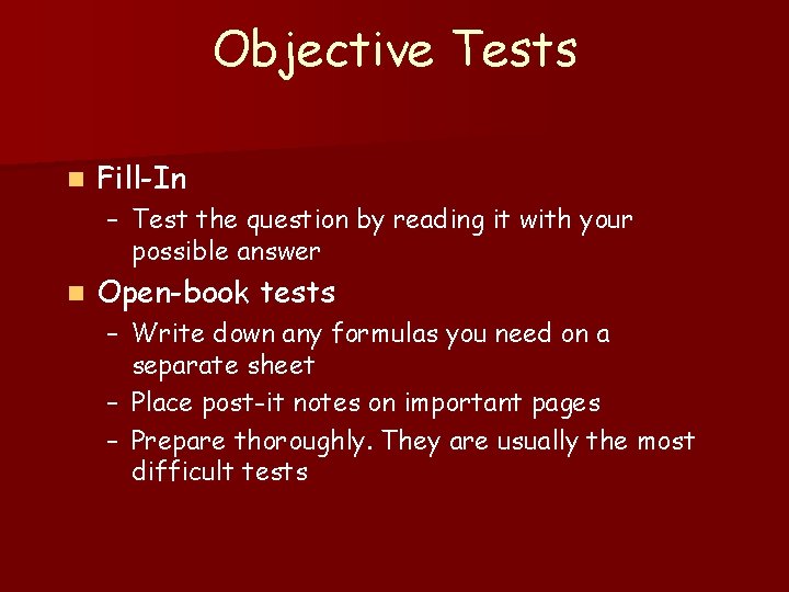 Objective Tests n Fill-In – Test the question by reading it with your possible