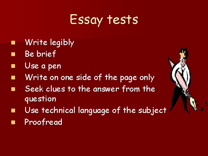 Essay tests n n n n Write legibly Be brief Use a pen Write