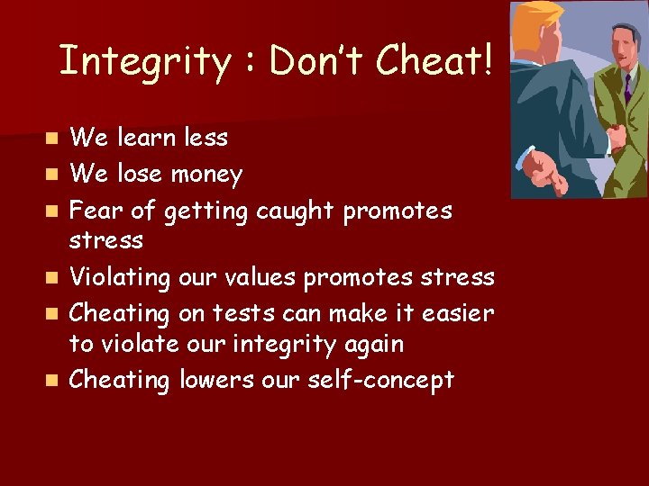 Integrity : Don’t Cheat! n n n We learn less We lose money Fear
