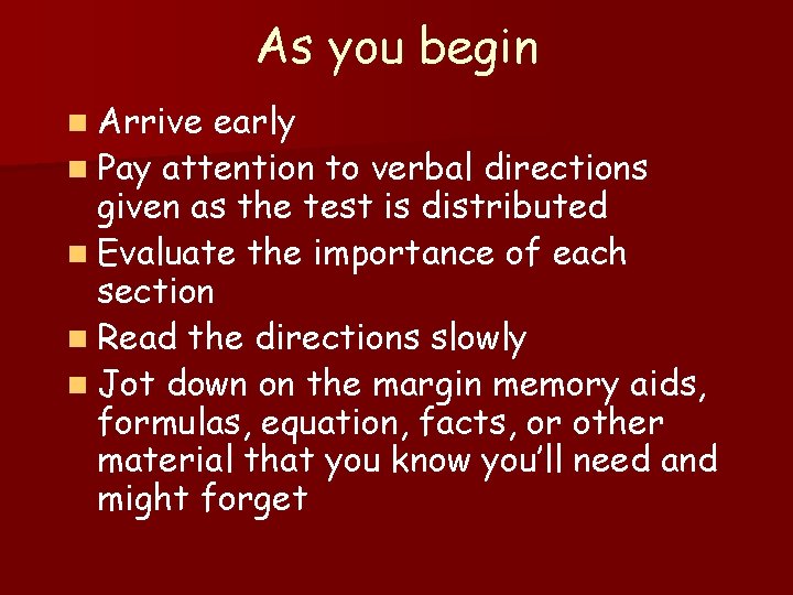 As you begin n Arrive early n Pay attention to verbal directions given as