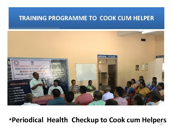 TRAINING PROGRAMME TO COOK CUM HELPER *Periodical Health Checkup to Cook cum Helpers 14