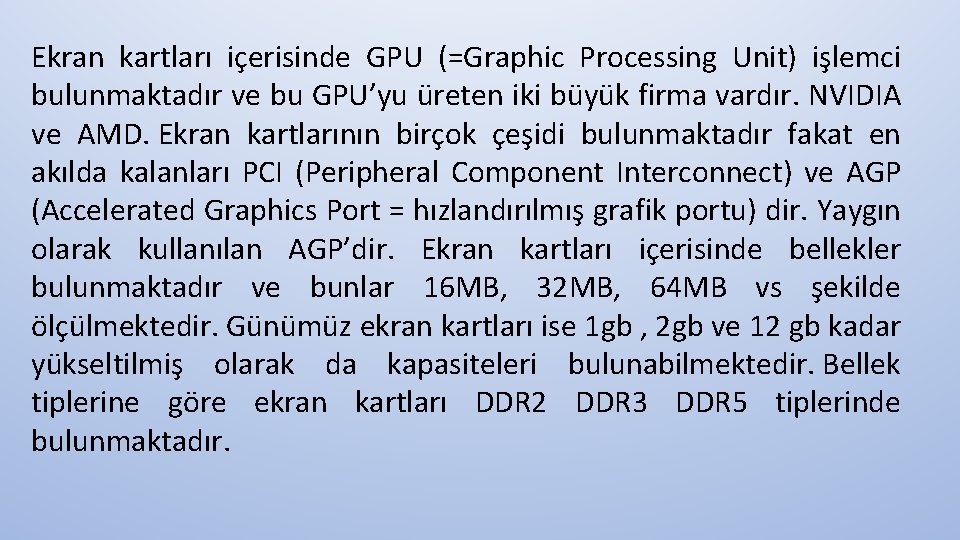 Ekran kartları içerisinde GPU (=Graphic Processing Unit) işlemci bulunmaktadır ve bu GPU’yu üreten iki