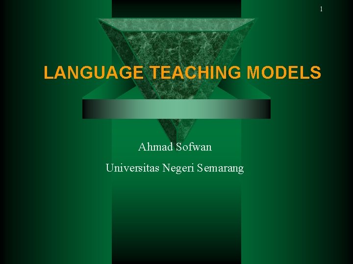 1 LANGUAGE TEACHING MODELS Ahmad Sofwan Universitas Negeri Semarang 