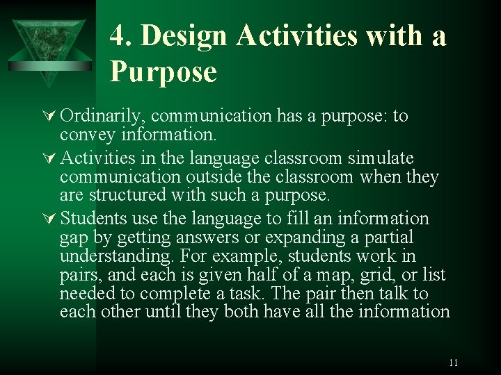 4. Design Activities with a Purpose Ú Ordinarily, communication has a purpose: to convey