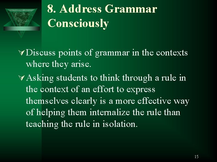 8. Address Grammar Consciously Ú Discuss points of grammar in the contexts where they