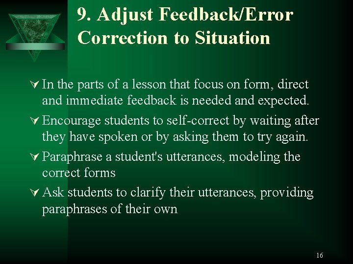 9. Adjust Feedback/Error Correction to Situation Ú In the parts of a lesson that