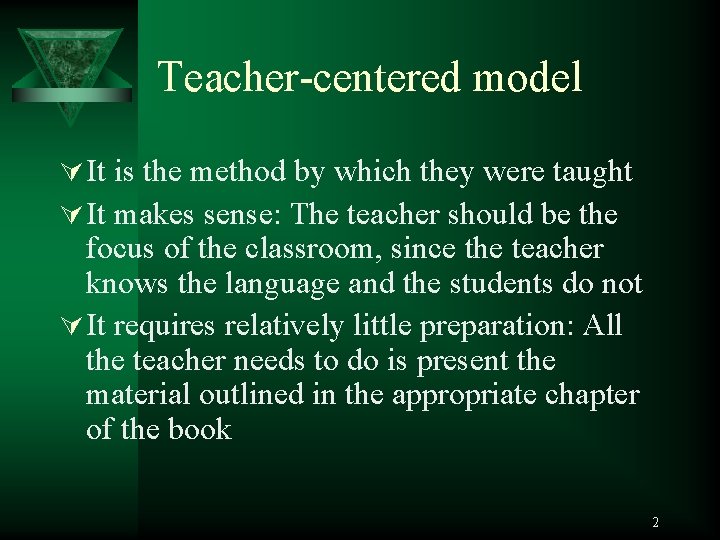 Teacher-centered model Ú It is the method by which they were taught Ú It
