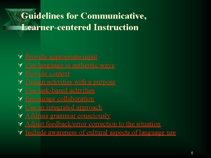 Guidelines for Communicative, Learner-centered Instruction Ú Ú Ú Ú Ú Provide appropriate input Use