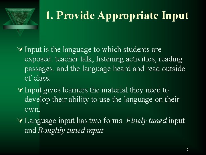 1. Provide Appropriate Input Ú Input is the language to which students are exposed: