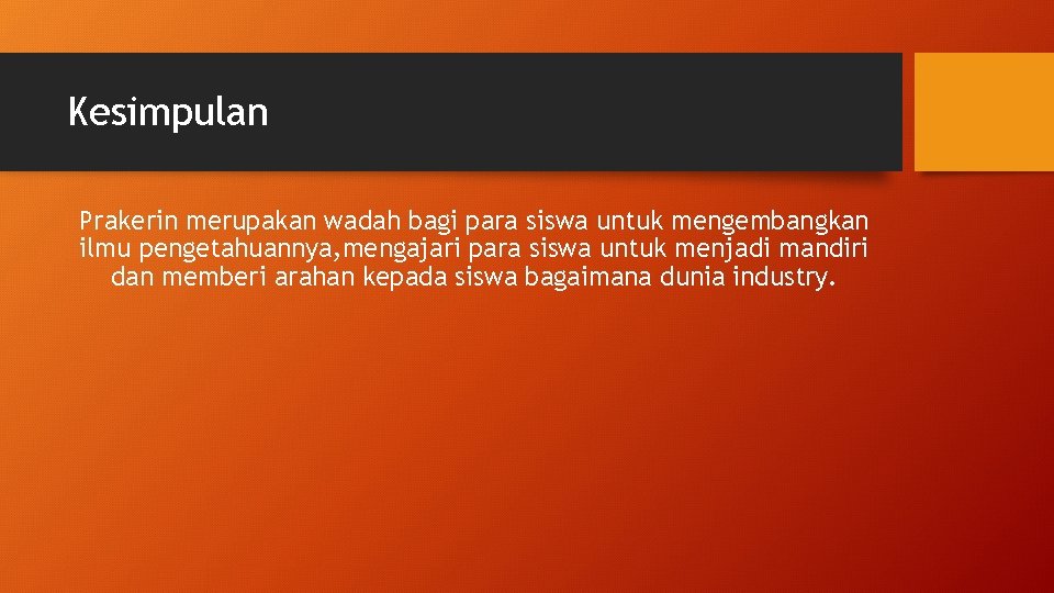 Kesimpulan Prakerin merupakan wadah bagi para siswa untuk mengembangkan ilmu pengetahuannya, mengajari para siswa