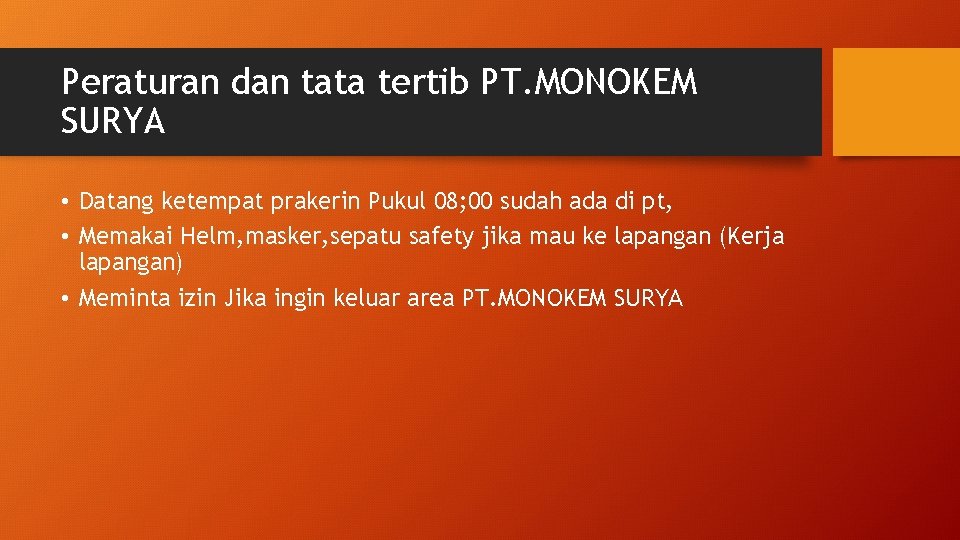 Peraturan dan tata tertib PT. MONOKEM SURYA • Datang ketempat prakerin Pukul 08; 00