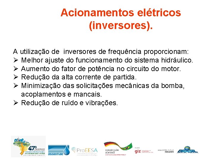 Acionamentos elétricos (inversores). A utilização de inversores de frequência proporcionam: Ø Melhor ajuste do