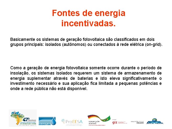 Fontes de energia incentivadas. Basicamente os sistemas de geração fotovoltaica são classificados em dois