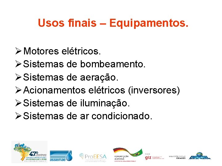 Usos finais – Equipamentos. Ø Motores elétricos. Ø Sistemas de bombeamento. Ø Sistemas de