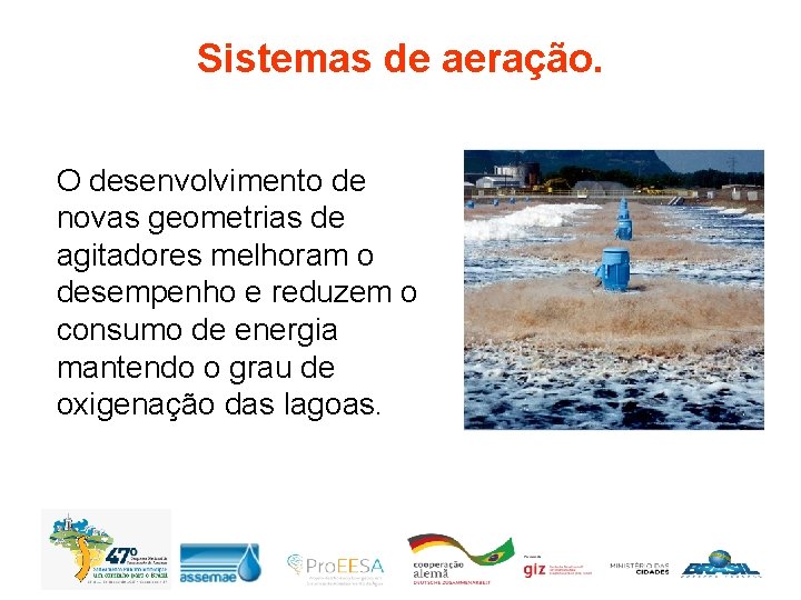 Sistemas de aeração. O desenvolvimento de novas geometrias de agitadores melhoram o desempenho e