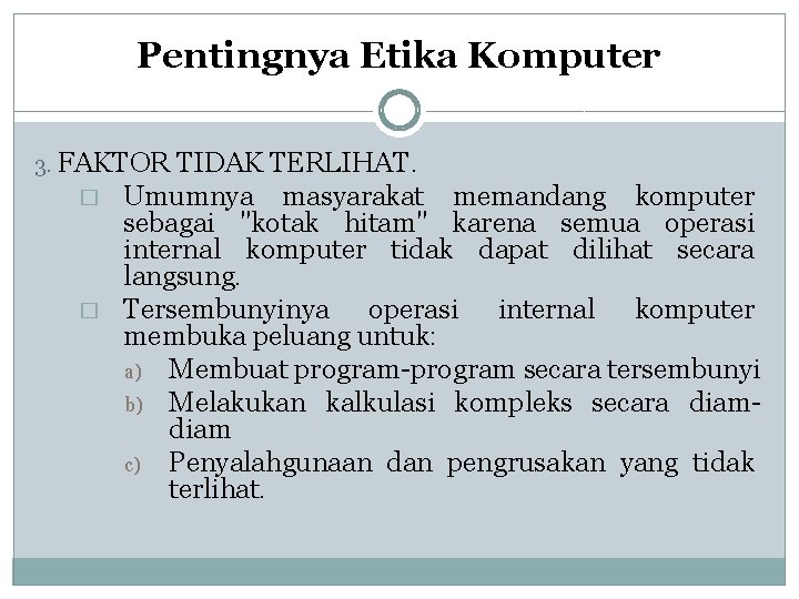 Pentingnya Etika Komputer 3. FAKTOR TIDAK � Umumnya � TERLIHAT. masyarakat memandang komputer sebagai