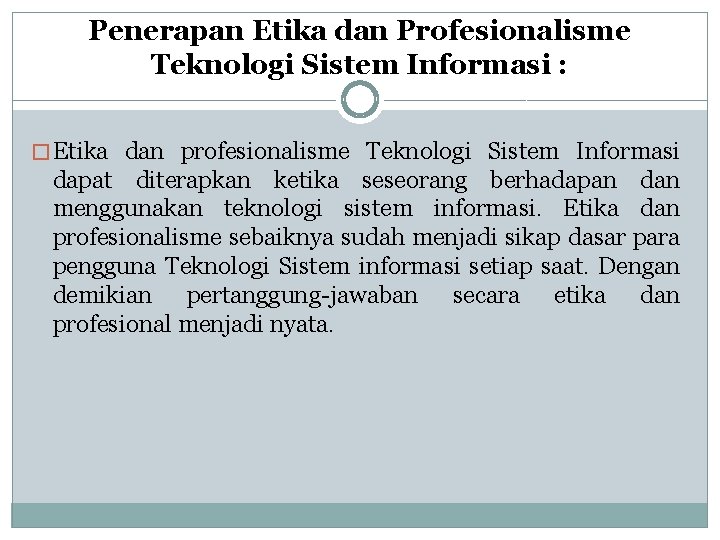 Penerapan Etika dan Profesionalisme Teknologi Sistem Informasi : � Etika dan profesionalisme Teknologi Sistem