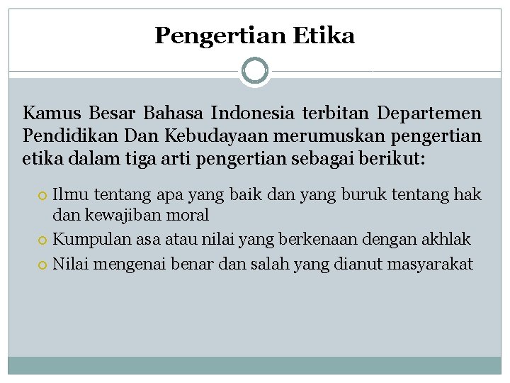 Pengertian Etika Kamus Besar Bahasa Indonesia terbitan Departemen Pendidikan Dan Kebudayaan merumuskan pengertian etika