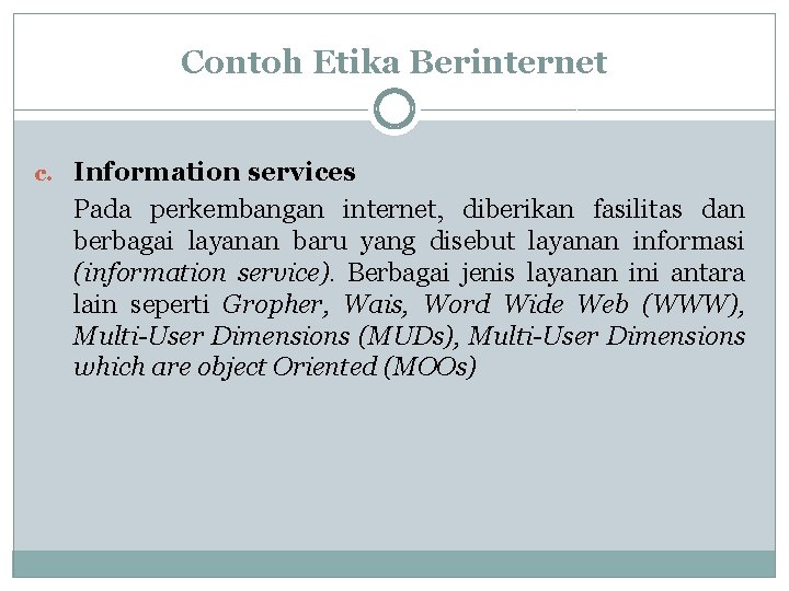 Contoh Etika Berinternet c. Information services Pada perkembangan internet, diberikan fasilitas dan berbagai layanan