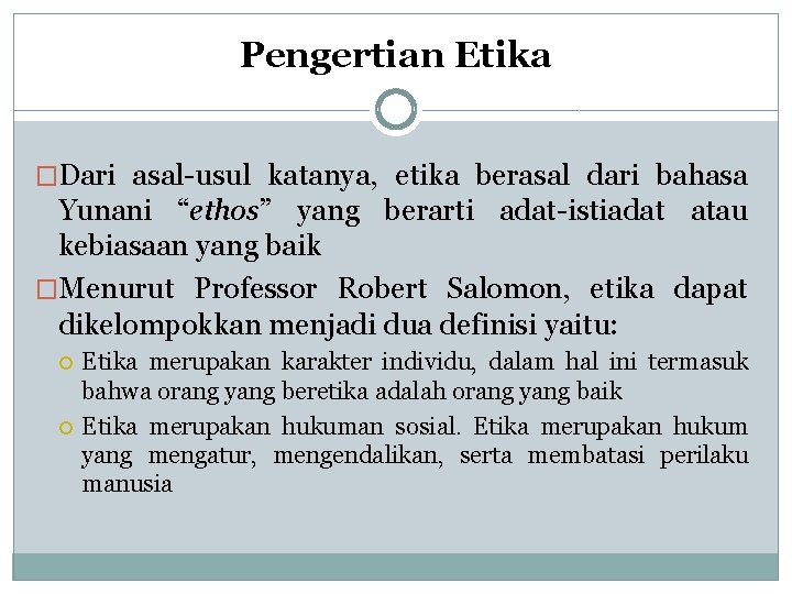 Pengertian Etika �Dari asal-usul katanya, etika berasal dari bahasa Yunani “ethos” yang berarti adat-istiadat Pengertian Etika �Dari asal-usul katanya, etika berasal dari bahasa Yunani “ethos” yang berarti adat-istiadat