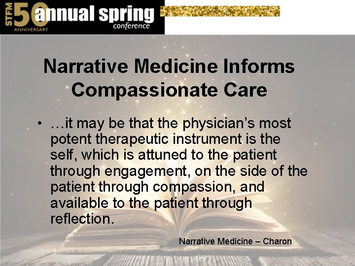 Narrative Medicine Informs Compassionate Care • …it may be that the physician’s most potent