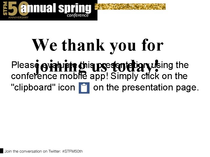 We thank you for Please evaluate thisus presentation using the joining today! conference mobile