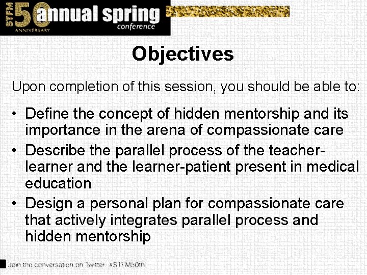 Objectives Upon completion of this session, you should be able to: • Define the