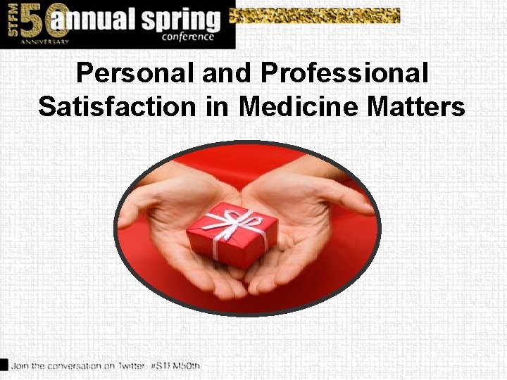 Personal and Professional Satisfaction in Medicine Matters 