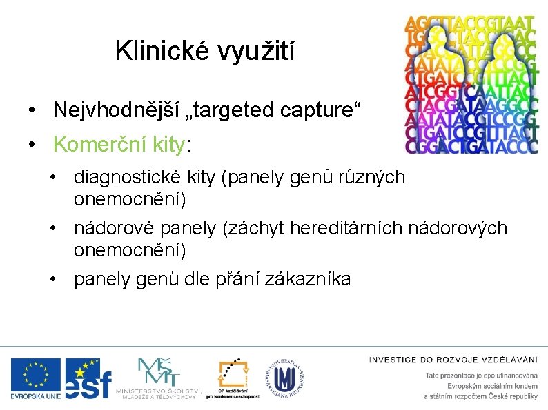 Klinické využití • Nejvhodnější „targeted capture“ • Komerční kity: • diagnostické kity (panely genů