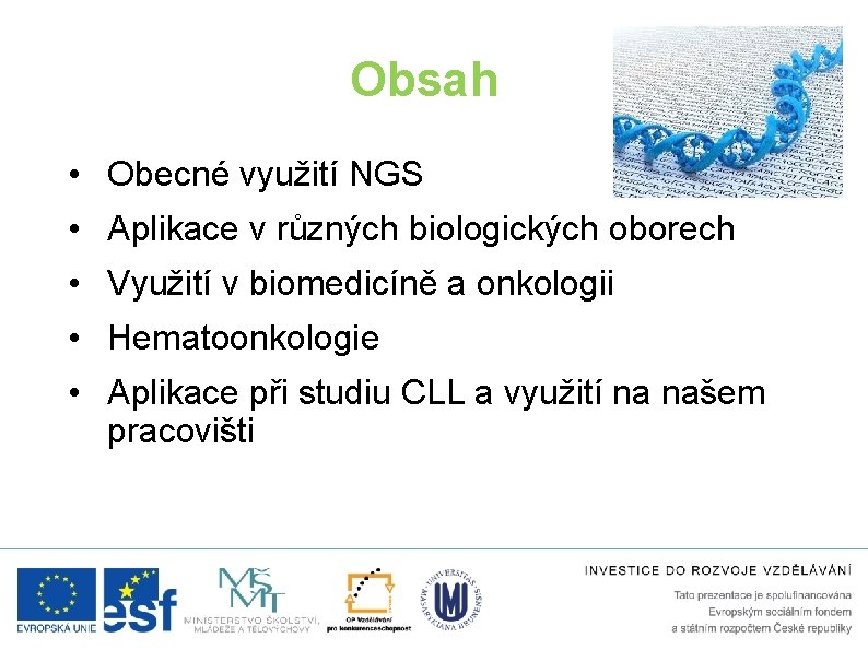 Obsah • Obecné využití NGS • Aplikace v různých biologických oborech • Využití v