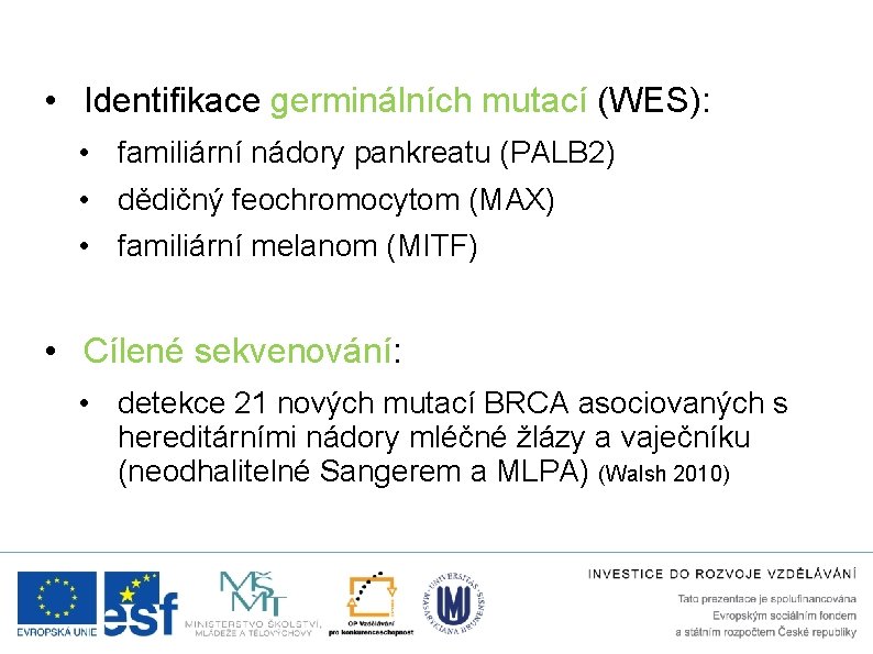  • Identifikace germinálních mutací (WES): • familiární nádory pankreatu (PALB 2) • dědičný
