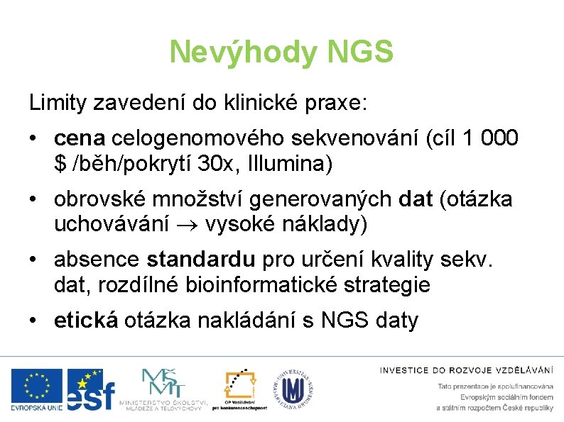 Nevýhody NGS Limity zavedení do klinické praxe: • cena celogenomového sekvenování (cíl 1 000