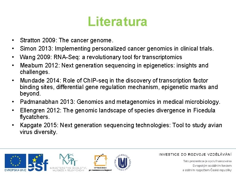 Literatura • • Stratton 2009: The cancer genome. Simon 2013: Implementing personalized cancer genomics