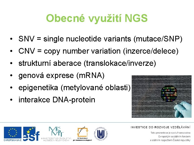 Obecné využití NGS • SNV = single nucleotide variants (mutace/SNP) • CNV = copy