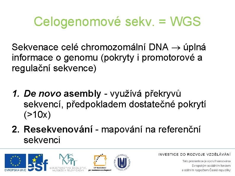 Celogenomové sekv. = WGS Sekvenace celé chromozomální DNA úplná informace o genomu (pokryty i