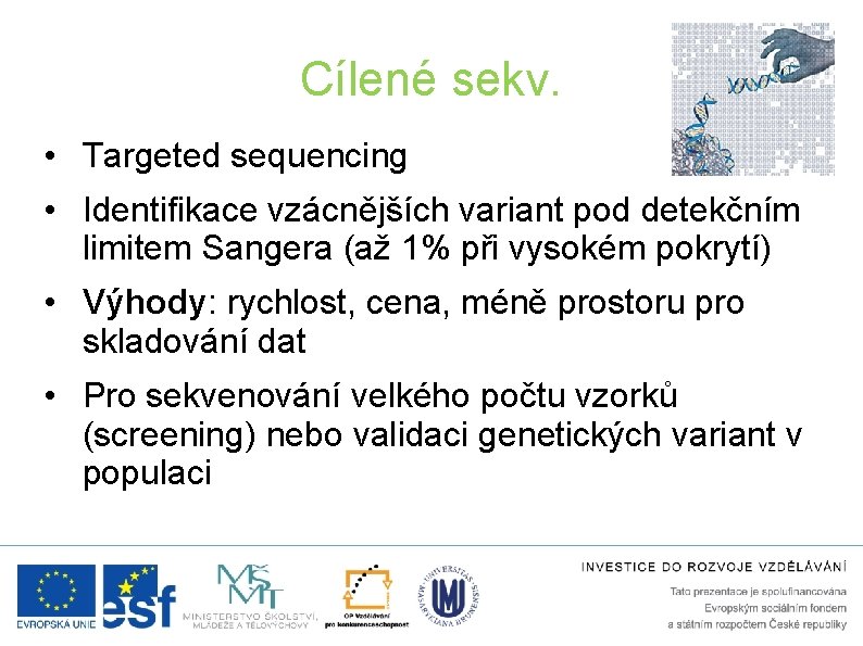 Cílené sekv. • Targeted sequencing • Identifikace vzácnějších variant pod detekčním limitem Sangera (až