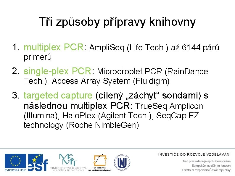 Tři způsoby přípravy knihovny 1. multiplex PCR: Ampli. Seq (Life Tech. ) až 6144
