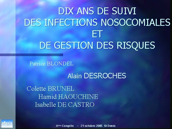 DIX ANS DE SUIVI DES INFECTIONS NOSOCOMIALES ET DE GESTION DES RISQUES Patrice BLONDEL