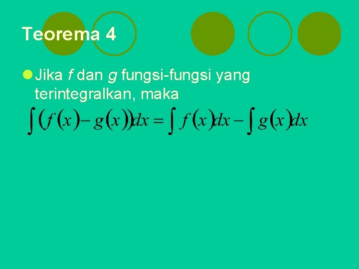 Teorema 4 l Jika f dan g fungsi-fungsi yang terintegralkan, maka 