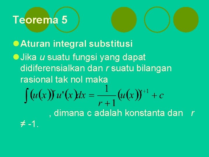 Teorema 5 l Aturan integral substitusi l Jika u suatu fungsi yang dapat didiferensialkan